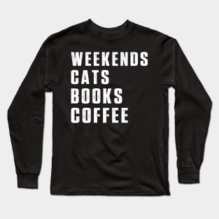 Weekend Cats Books Coffee Lover Funny Reading Long Sleeve T-Shirt